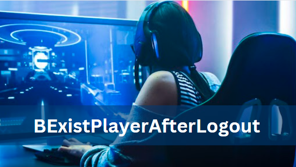 BExistPlayerAfterLogout