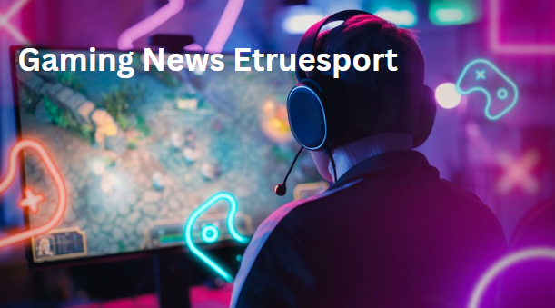 Gaming News eTrueSport