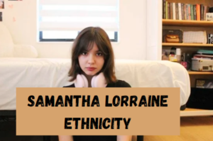 Samantha Lorraine Ethnicity