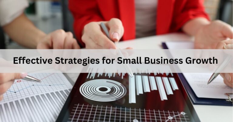 Effective Strategies for Small Business Growth – Comprehensive Guide!