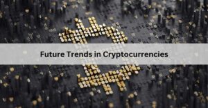 Future Trends in Cryptocurrencies