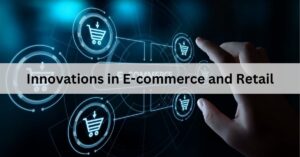 Innovations in E-commerce and Retail