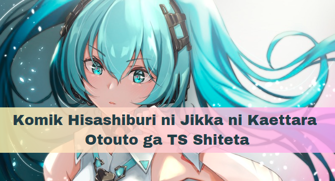 Komik Hisashiburi ni Jikka ni Kaettara Otouto ga TS Shiteta