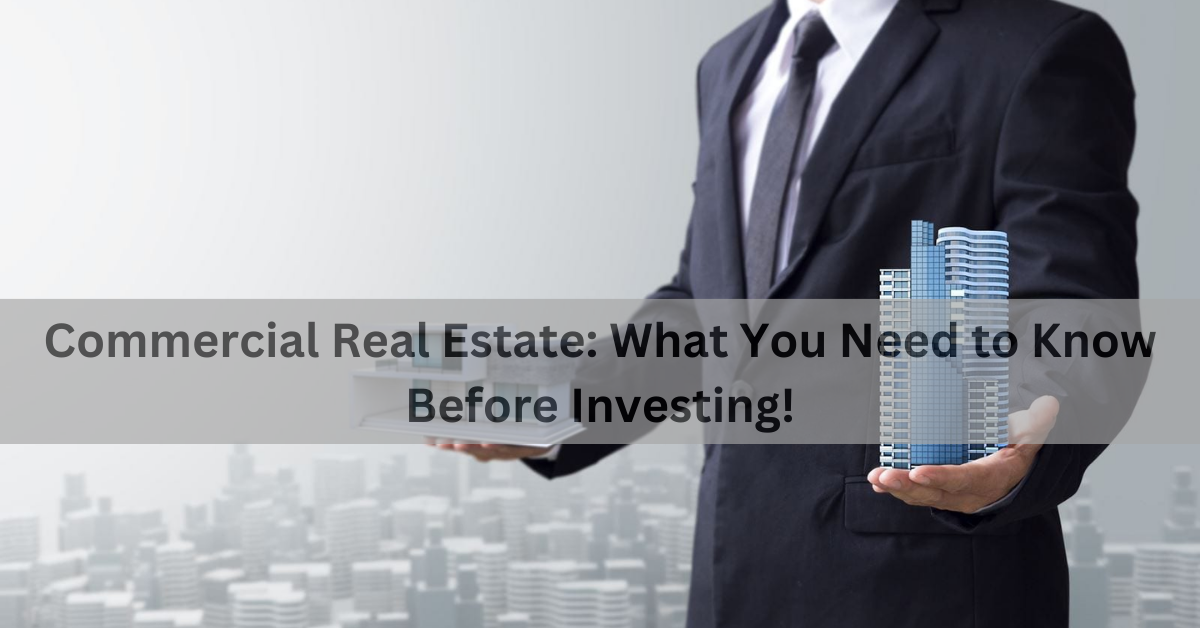 Commercial Real Estate: What You Need to Know Before Investing!