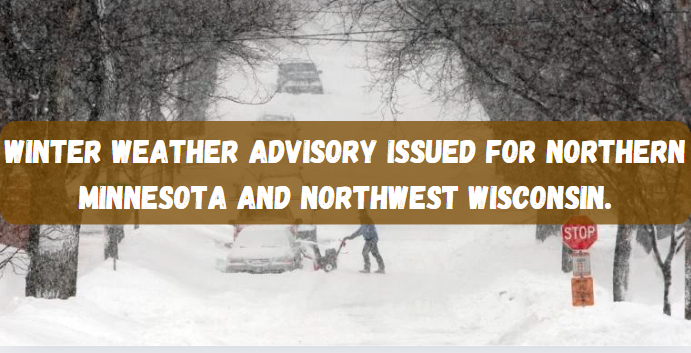 Winter Weather Advisory Issued for Northern Minnesota and Northwest Wisconsin.